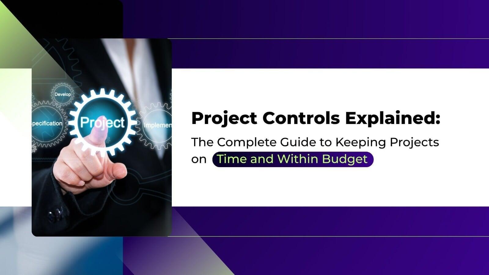 Project Controls Explained: The Complete Guide to Keeping Projects on Time and Within Budget